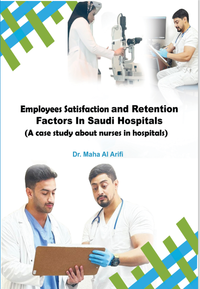 Employees satisfaction and retention factors in saudi hospitals: a case study about nurses at hospitals
